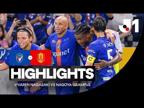 V-Varen Nagasaki vs Nagoya Grampus HIGHLIGHTS | J.League