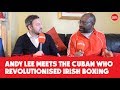Andy Lee meets the Cuban who revolutionised Irish boxing | The Nicolas Cruz Interview