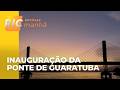 Ponte de Guaratuba será inaugurada na sexta-feira e tráfego será liberado no domingo às 13h