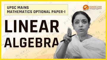 Mathematics Optional - Linear Algebra-Paper-I || UPSC || IAS || VAJIRAM & RAVI