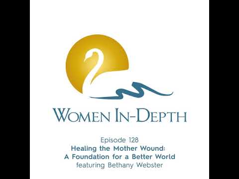 128: Healing the Mother Wound: A Foundation for a Better World