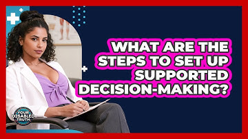 What Are The Steps To Set Up Supported Decision-Making?
