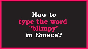 🥩How to type "blimpy" in Emacs?🥩