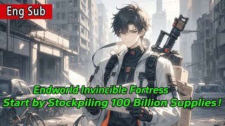 [fulfilling story]Endworld Invincible Fortress:Start by Stockpiling 100 Billion Supplies in Space！