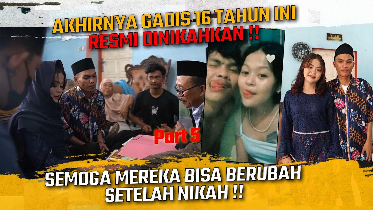 AKHIRNYA GADIS 16 TAHUN INI RESMI DINIKAHKAN !! SEMOGA MEREKA BISA BERUBAH SETELAH MENIKAH !!