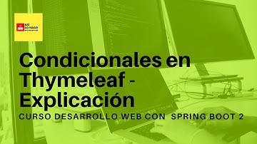 Desarrollo web con Spring Boot 2 & Spring Framework 5 -2/15 Condicionales en Thymeleaf Explicación