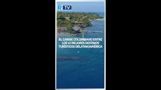 El Caribe colombiano está entre los diez mejores destinos de Latinoamérica