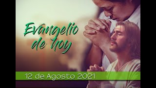 🙏 ⛪️ 🕊 Evangelio de HOY, Jueves 12 de Agosto de 2021 🕊⛪️ 🙏