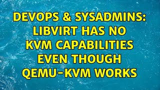 Famous DevOps & SysAdmins: Libvirt has no KVM capabilities even though qemu-kvm works (2 Solutions!!) Net Worth