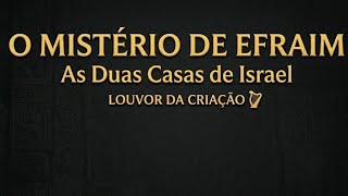 O Despertar de Efraim: O Mistério das Duas Casas de Israel