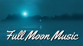 Full Moon Manifestation Music - Full Moon Meditation Frequency