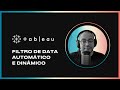 Filtro de data automático e dinâmico no Tableau | Sempre a data mais atual selecionada