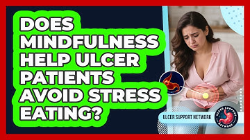 Does Mindfulness Help Ulcer Patients Avoid Stress Eating? - Ulcer Support Network