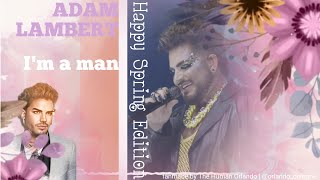 Adam Lambert - I&#39;m a man (Happy Spring Edition) fan made