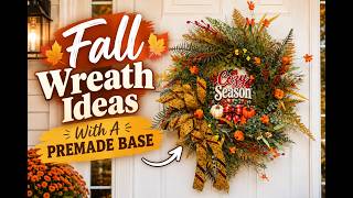 Fall Wreath Ideas With A Premade Base | Easy DIY Upgrade