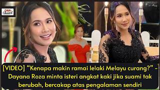 Kenapa Makin Ramai Lelaki Melayu Curang? - Dayana Roza Minta Isteri Angkat Kaki Jika Suami