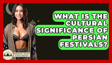 What Is The Cultural Significance Of Persian Festivals? - Middle East Explorers