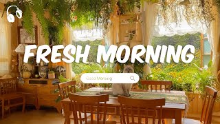 Fresh Morning Music 🌱 Chill Songs To Start Your Day