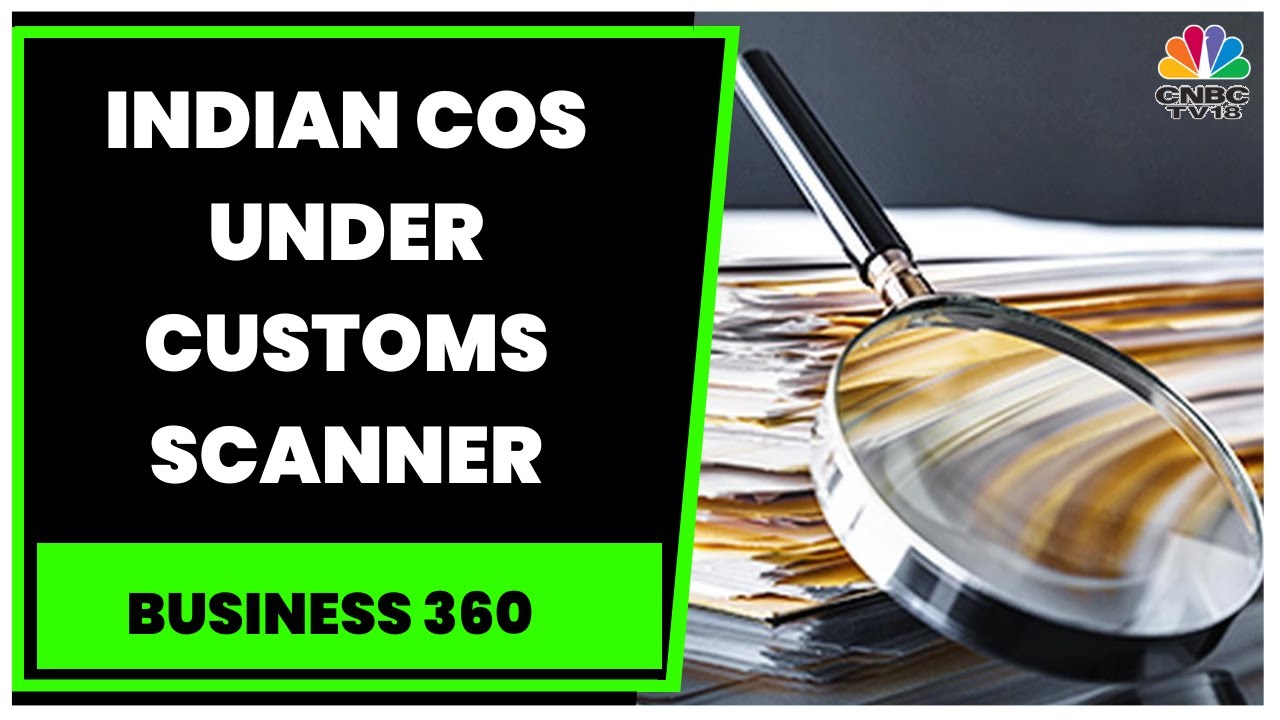 Customs Department Probing Tax Evasion By Chinese Goods Buyers | Business 360 | CNBC-TV18