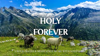 HOLY FOREVER | 3 Hour Instrumental Soaking Worship for Prayer & Meditation | Christian Harmonies