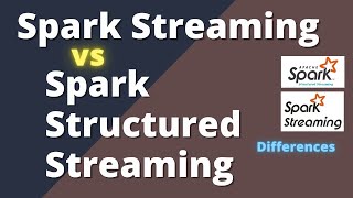 Spark Structured Streaming vs Spark Streaming Differences