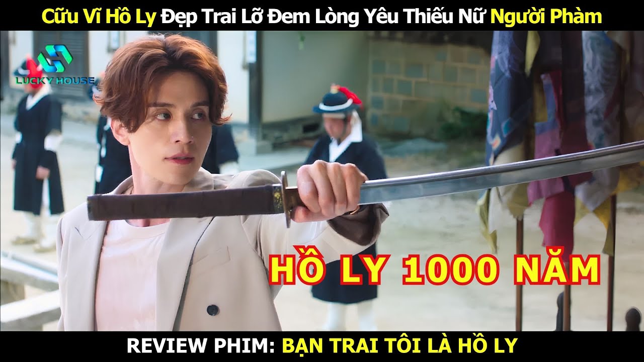 Cữu Vĩ Hồ Ly Đẹp Trai Lỡ Đem Lòng Yêu Thiếu Nữ Người Phàm - Review Phim Hàn