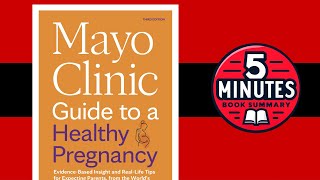 Mayo Clinic Guide to a Healthy Pregnancy | 5 Minute Book Summary