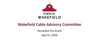 Wakefield Cable Advisory Committee Meeting: April 6, 2026