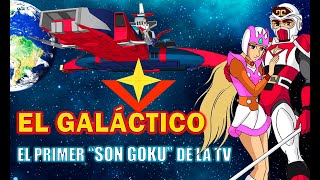 EL GALÁCTICO: El Precursor de Dragón Ball