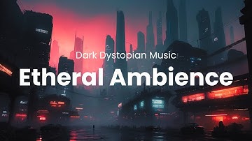 Dark Ethereal Ambience – Bleak Dystopian Soundscapes from a Fallen Earth 🌫️✨