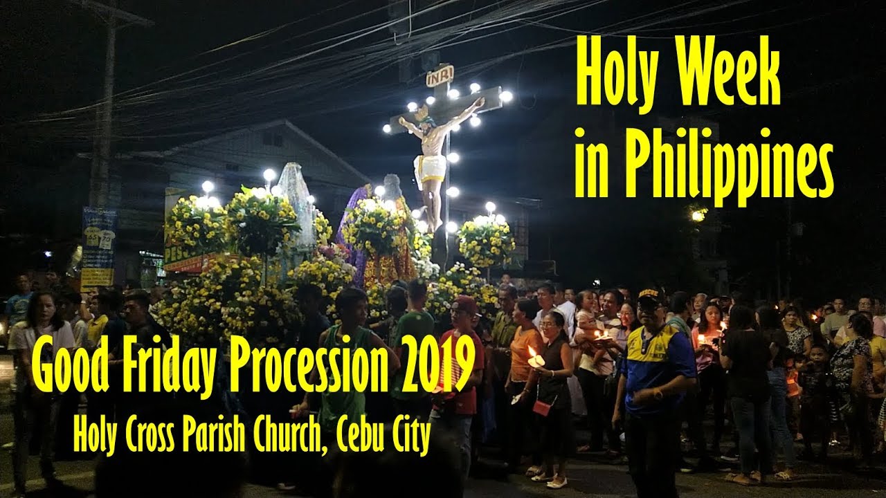 Holy Week In Philippines 2019 Good Friday Procession Holy Cross Church