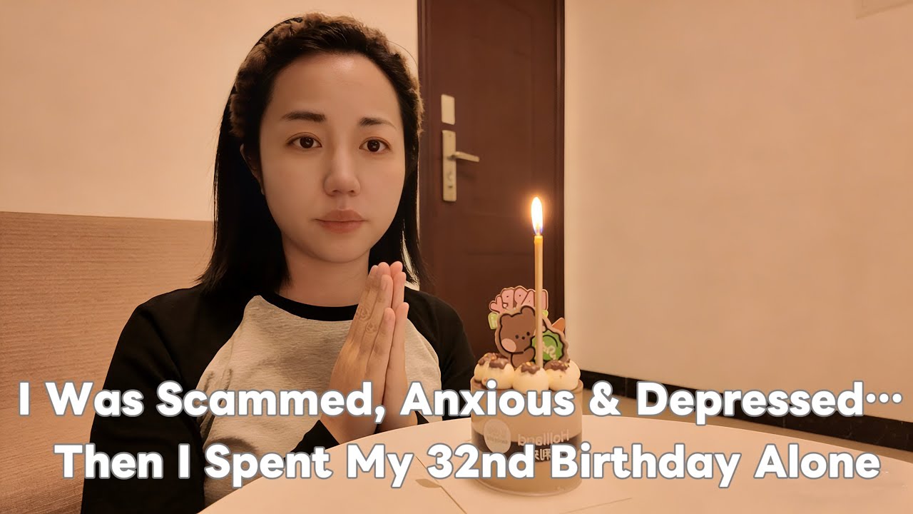 I Was Scammed, Anxious & Depressed… Then I Spent My 32nd Birthday Alone🎂