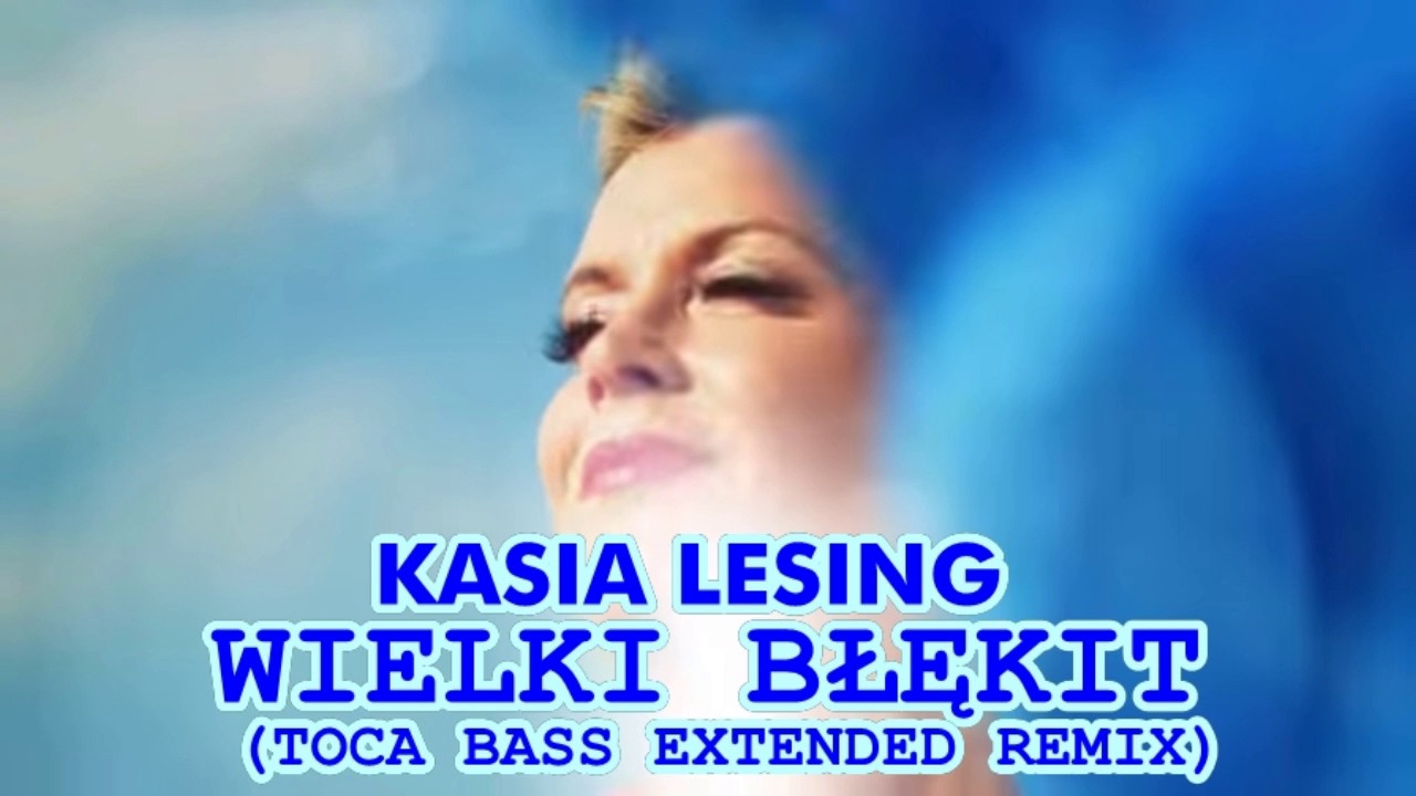 Kasia Lesing - Wielki Błękit (TOCA BASS EXTENDED REMIX)
