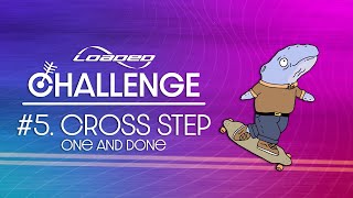 Challenge 5: Cross Step | Loaded Challenge Series: Foundations
