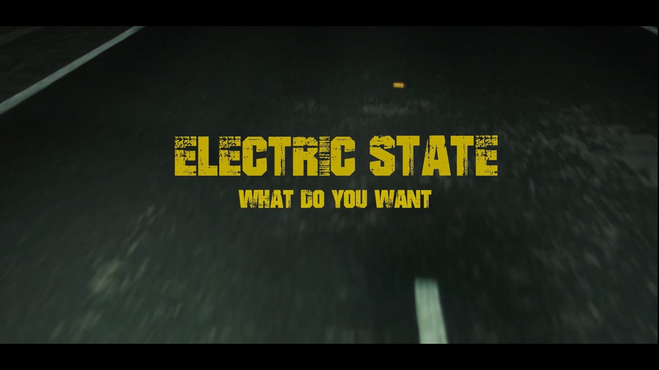 Electric State - What Do You Want (Official Video)