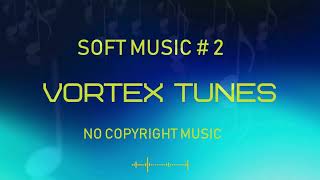 Soft Music by Vortex Tunes [No Copyright Music]/ SOFT MUSIC #2 screenshot 5