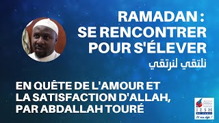 RAMADAN 2021 | En quête de l'amour et la satisfaction d'Allah, par Abdallah Touré - 25 avril 2021