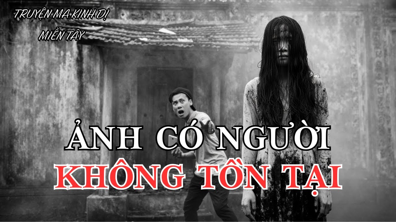 Truyện ma có thật ở Mỹ Tho – Ảnh Có Người Không Tồn Tại