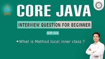 Session - 23 : Core Java Interview Question | Method Local Inner Class