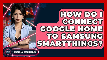 How Do I Connect Google Home To Samsung SmartThings? - Emerging Tech Insider
