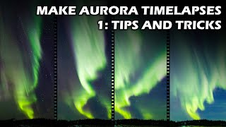 Making Aurora Timelapses 1: Tips and Tricks