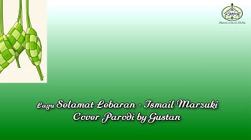 Selamat Lebaran - Ismail Marzuki (Cover Parodi by Gustan)