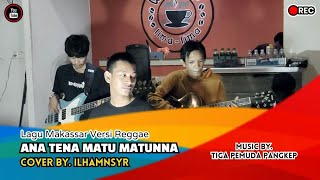 ANA TENA MATU MATUNNA CIPT. M. NAWIR DG RURUNG/M. SALEH TOMPO COVER ILHAMNSYR FT TIGA PEMUDA PANGKEP