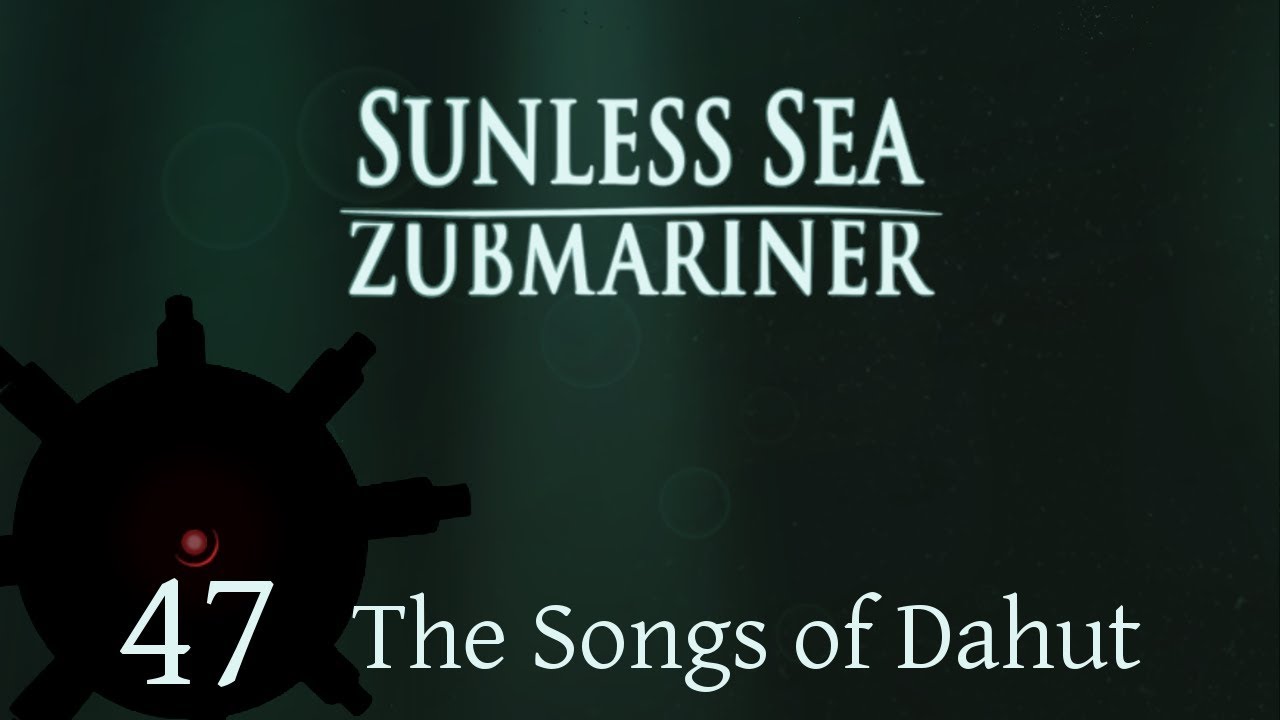 Let's Play Sunless Sea: Zubmariner | Episode 47 | The Songs of Dahut