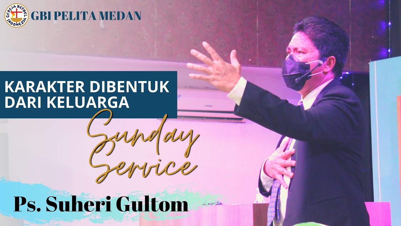 KARAKTER DIBENTUK DARI KELUARGA | Ps. Suheri Gultom | Khotbah Minggu, 06/06/2021