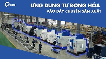 AUTOMECH – ỨNG DỤNG CÔNG NGHỆ TỰ ĐỘNG HÓA VÀO DÂY CHUYỀN SẢN XUẤT