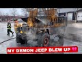 IM HURT MY DEMON JEEP CAUGHT FIRE AND BLOW UP RIGHT AFTER PICKING IT UP