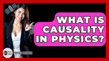 What Is Causality In Physics? - Physics Frontier