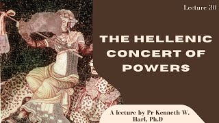 The Hellenic Concert of Powers | Lecture 30