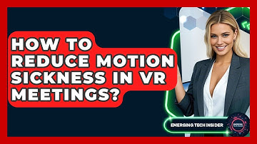 How To Reduce Motion Sickness In VR Meetings? - Emerging Tech Insider
